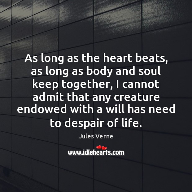 As long as the heart beats, as long as body and soul Jules Verne Picture Quote