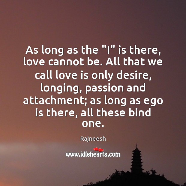 As long as the “I” is there, love cannot be. All that Ego Quotes Image