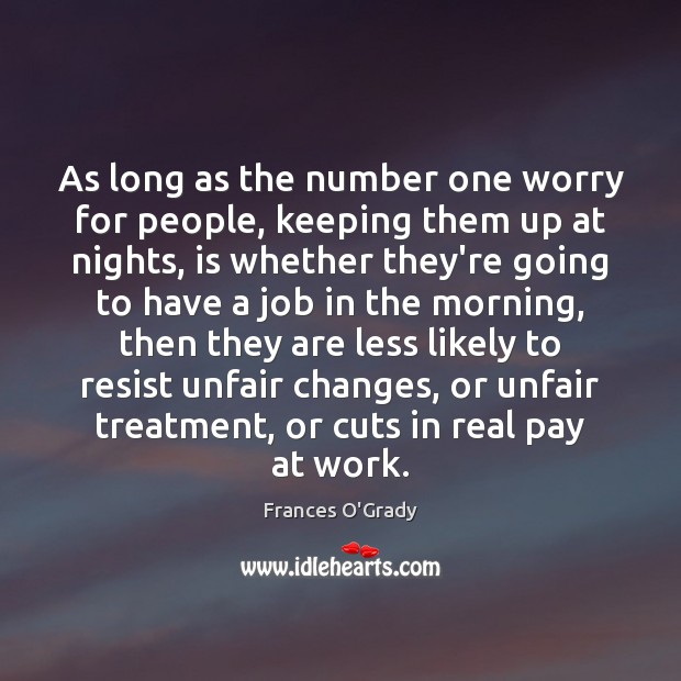 As long as the number one worry for people, keeping them up Frances O’Grady Picture Quote