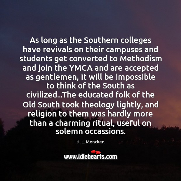 As long as the Southern colleges have revivals on their campuses and H. L. Mencken Picture Quote