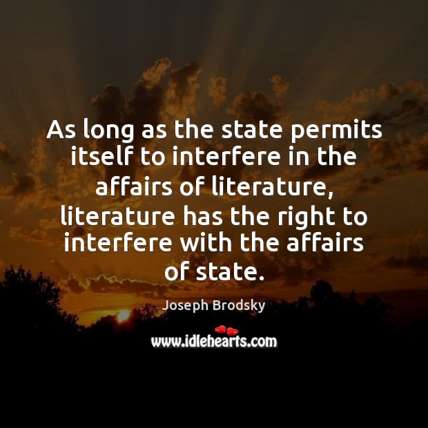 As long as the state permits itself to interfere in the affairs Joseph Brodsky Picture Quote