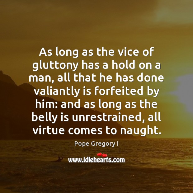 As long as the vice of gluttony has a hold on a Pope Gregory I Picture Quote