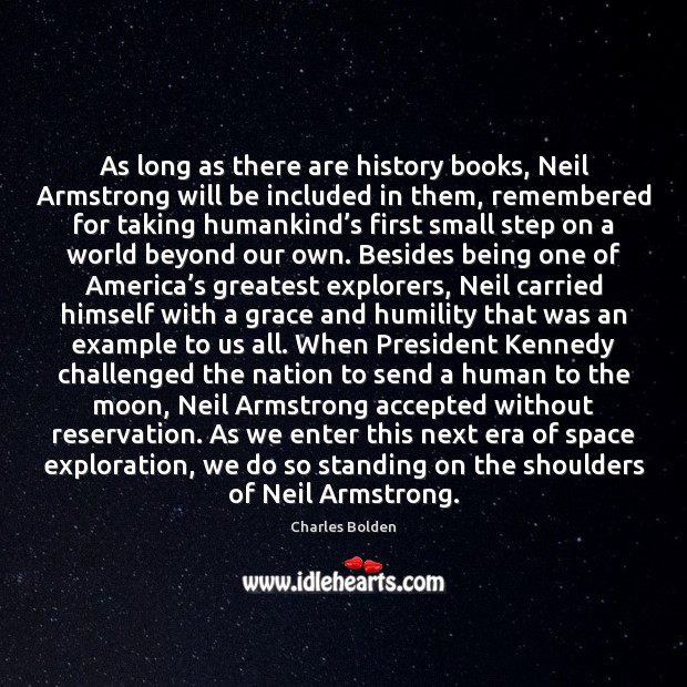 As long as there are history books, Neil Armstrong will be included Charles Bolden Picture Quote