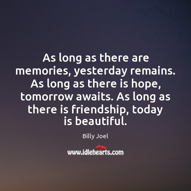 As long as there are memories, yesterday remains. As long as there Billy Joel Picture Quote