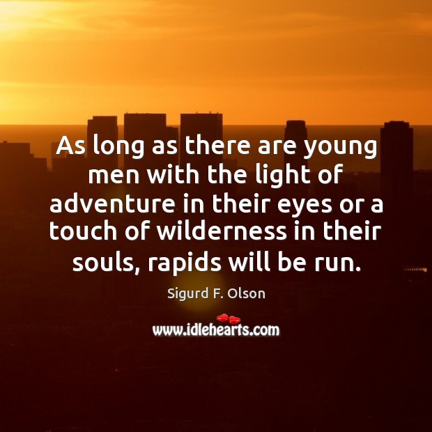 As long as there are young men with the light of adventure Sigurd F. Olson Picture Quote
