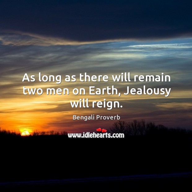 As long as there will remain two men on earth, jealousy will reign. Bengali Proverbs Image