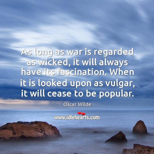 As long as war is regarded as wicked, it will always have its fascination. Image