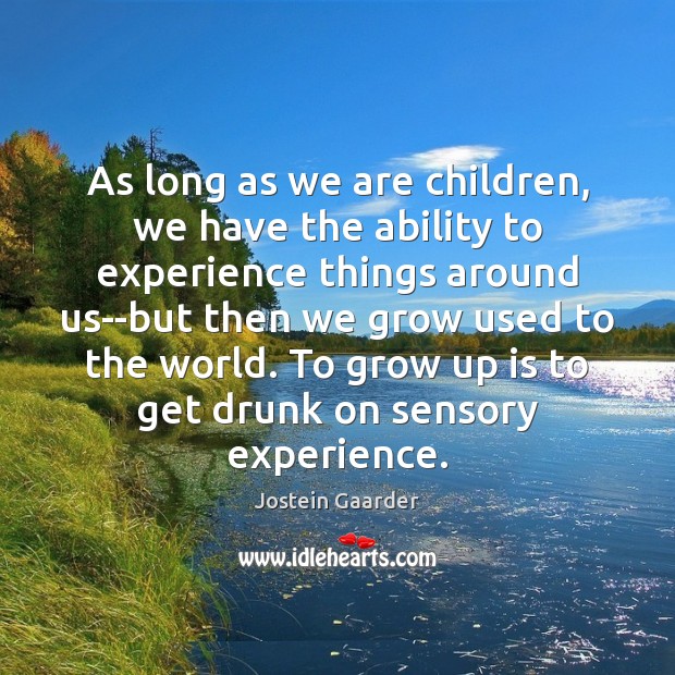 As long as we are children, we have the ability to experience Jostein Gaarder Picture Quote