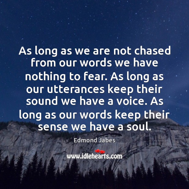 As long as we are not chased from our words we have Edmond Jabes Picture Quote