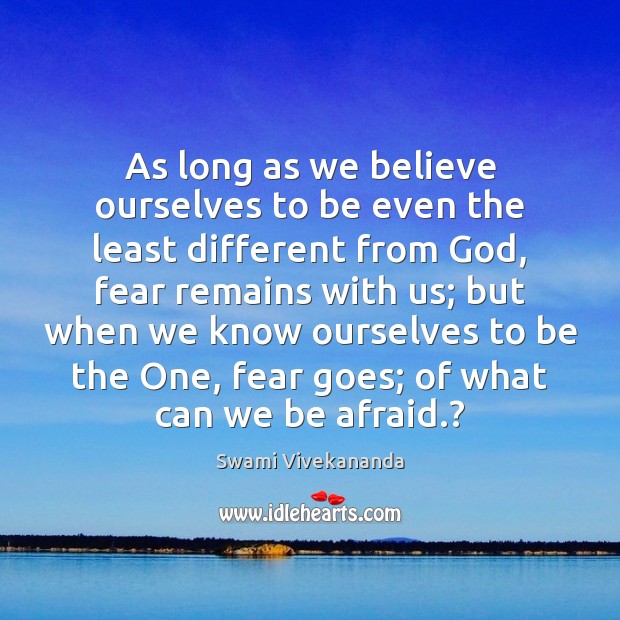 As long as we believe ourselves to be even the least different Swami Vivekananda Picture Quote