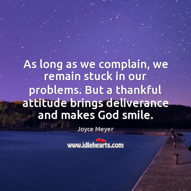 As long as we complain, we remain stuck in our problems. But Image