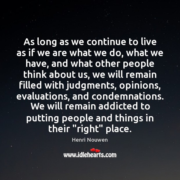 As long as we continue to live as if we are what Henri Nouwen Picture Quote