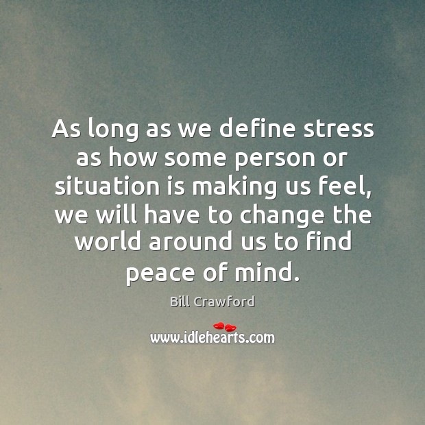 As long as we define stress as how some person or situation Bill Crawford Picture Quote