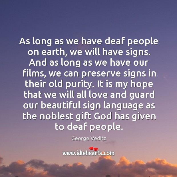 As long as we have deaf people on earth, we will have George Veditz Picture Quote