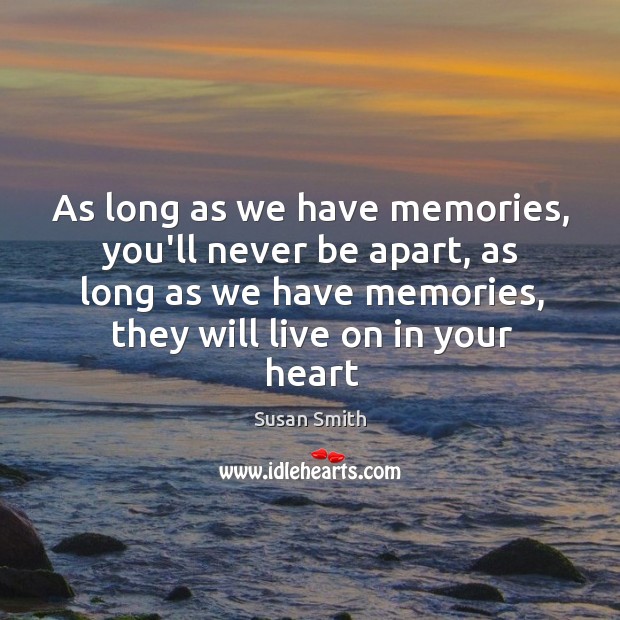 As long as we have memories, you’ll never be apart, as long Image