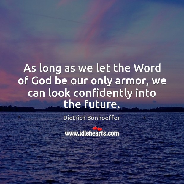 As long as we let the Word of God be our only Dietrich Bonhoeffer Picture Quote