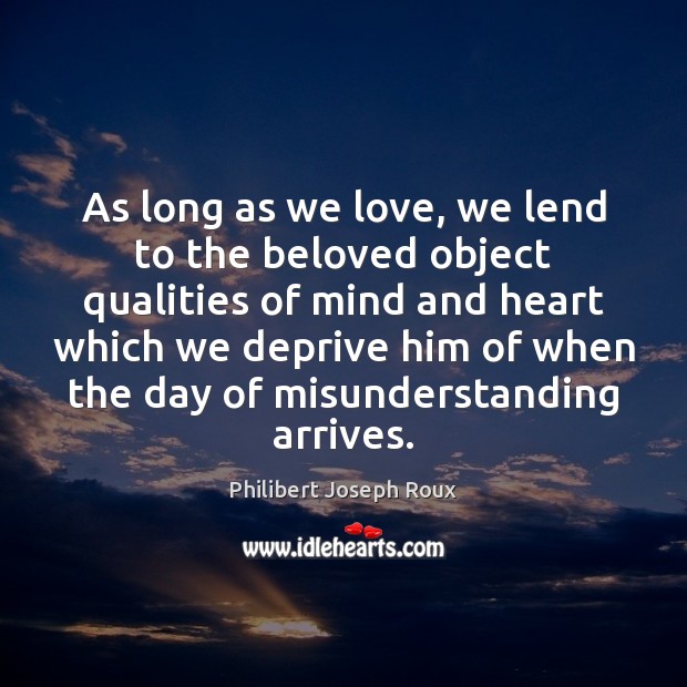 As long as we love, we lend to the beloved object qualities Misunderstanding Quotes Image