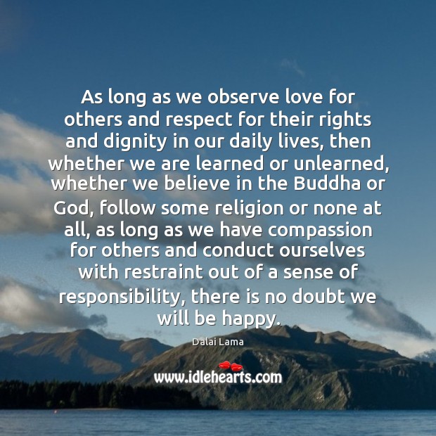 As long as we observe love for others and respect for their Dalai Lama Picture Quote