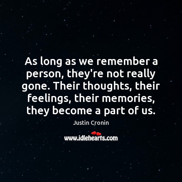 As long as we remember a person, they’re not really gone. Their Image