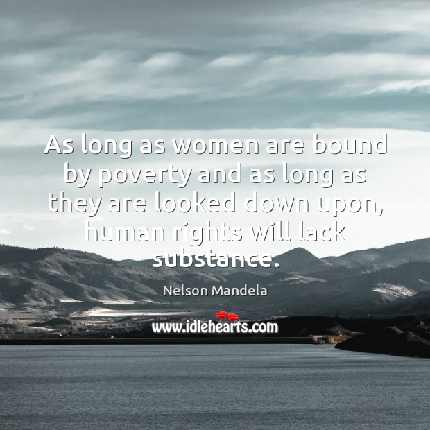 As long as women are bound by poverty and as long as Nelson Mandela Picture Quote