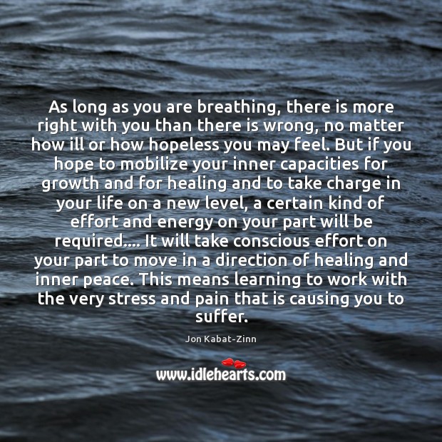 As long as you are breathing, there is more right with you Jon Kabat-Zinn Picture Quote