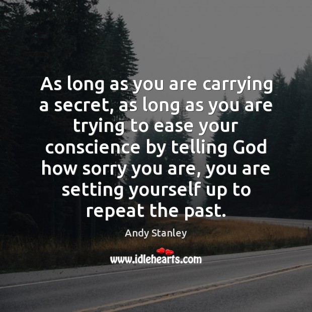 As long as you are carrying a secret, as long as you Andy Stanley Picture Quote