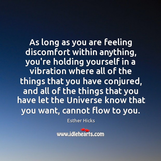 As long as you are feeling discomfort within anything, you’re holding yourself Image