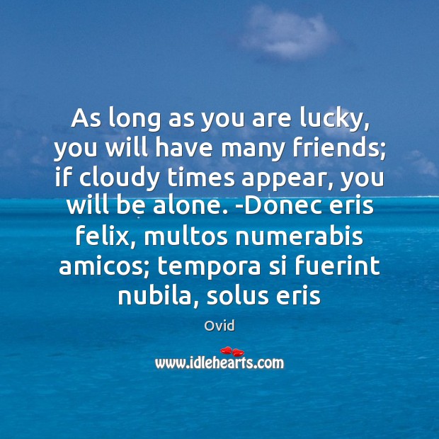 As long as you are lucky, you will have many friends; if Ovid Picture Quote
