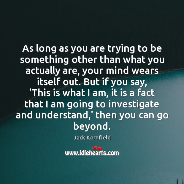 As long as you are trying to be something other than what Jack Kornfield Picture Quote