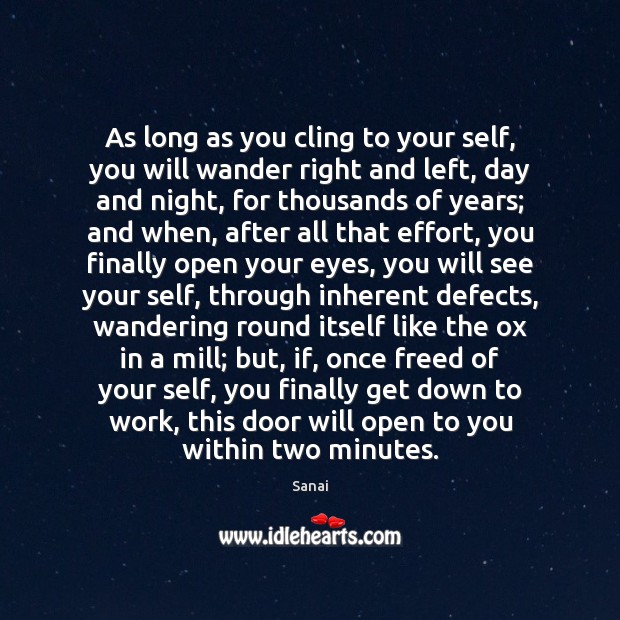 As long as you cling to your self, you will wander right Sanai Picture Quote