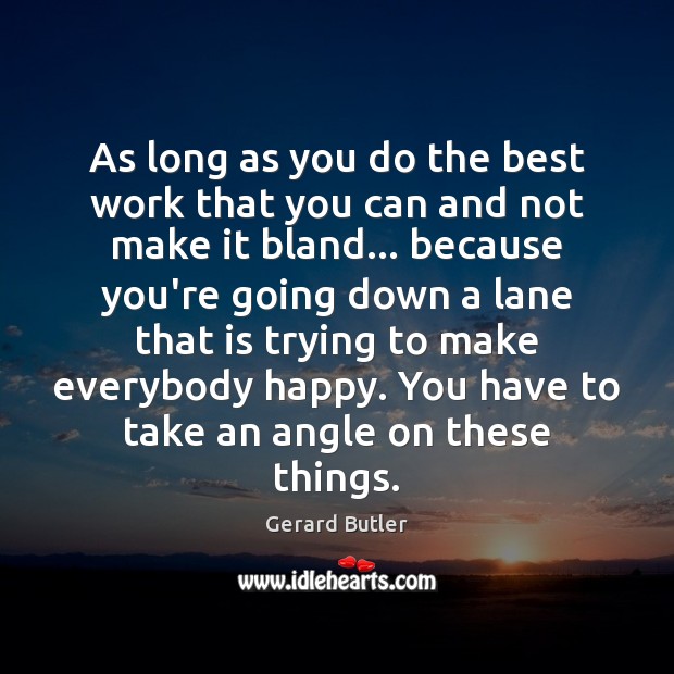 As long as you do the best work that you can and Gerard Butler Picture Quote