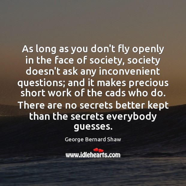 As long as you don’t fly openly in the face of society, George Bernard Shaw Picture Quote