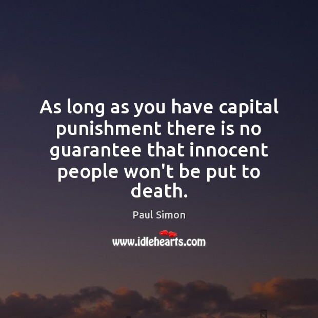 As long as you have capital punishment there is no guarantee that Paul Simon Picture Quote