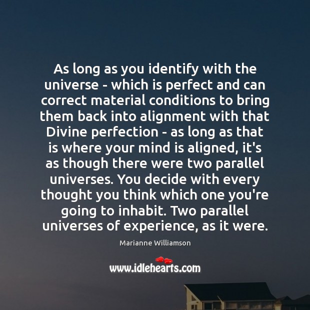 As long as you identify with the universe – which is perfect Marianne Williamson Picture Quote