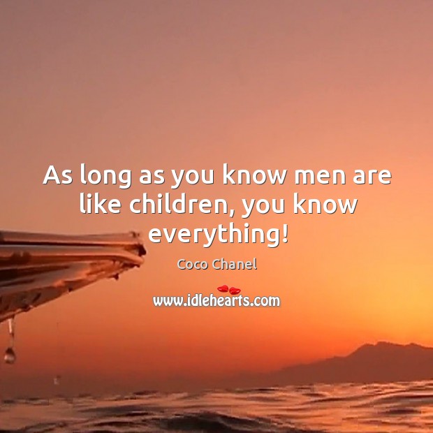 As long as you know men are like children, you know everything! Image