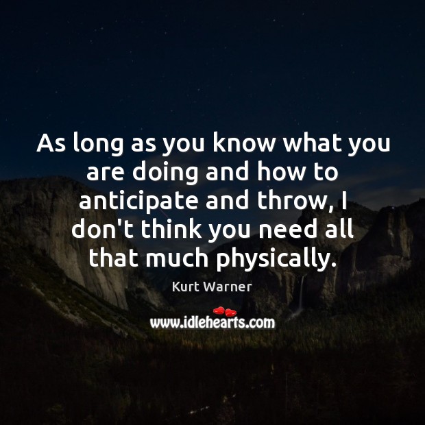 As long as you know what you are doing and how to Kurt Warner Picture Quote