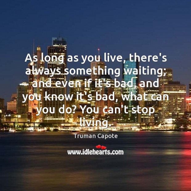 As long as you live, there’s always something waiting; and even if Image