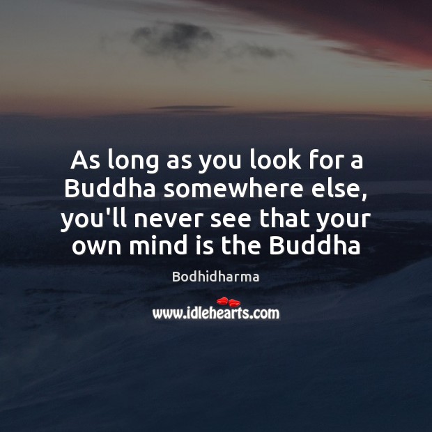 As long as you look for a Buddha somewhere else, you’ll never Image