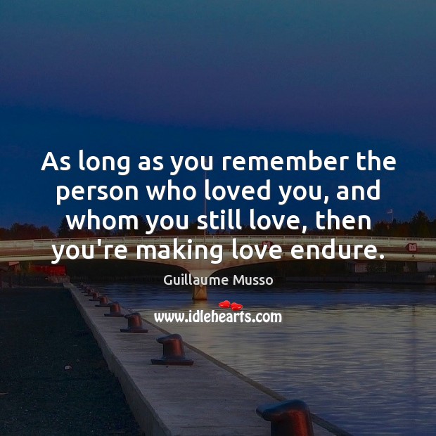 As long as you remember the person who loved you, and whom Guillaume Musso Picture Quote