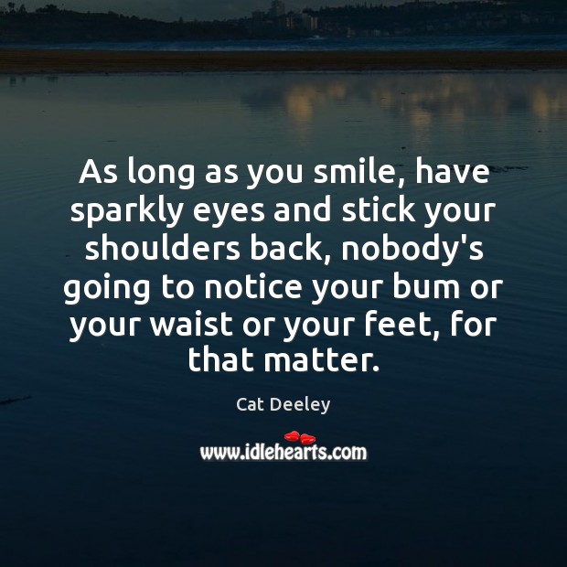 As long as you smile, have sparkly eyes and stick your shoulders Image