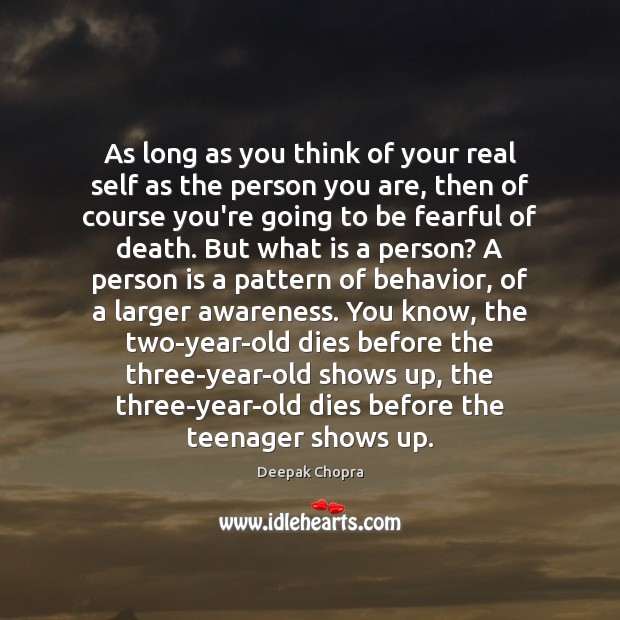 As long as you think of your real self as the person Deepak Chopra Picture Quote
