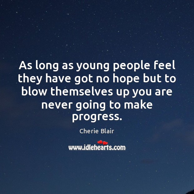 As long as young people feel they have got no hope but Cherie Blair Picture Quote