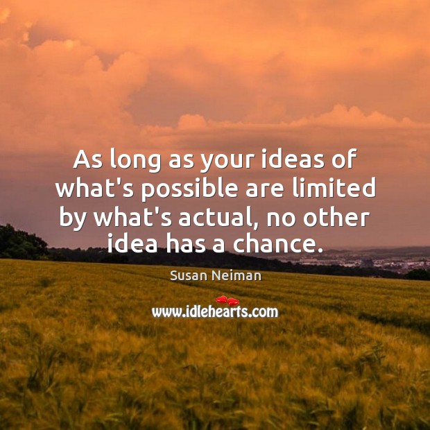 As long as your ideas of what’s possible are limited by what’s Susan Neiman Picture Quote
