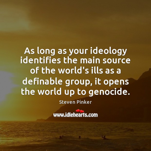 As long as your ideology identifies the main source of the world’s Image