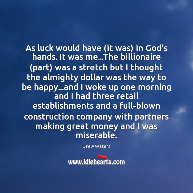 As luck would have (it was) in God’s hands. It was me… Drew Waters Picture Quote