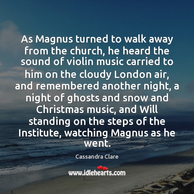 As Magnus turned to walk away from the church, he heard the Cassandra Clare Picture Quote