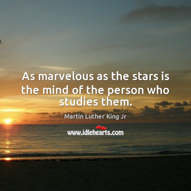 As marvelous as the stars is the mind of the person who studies them. Image