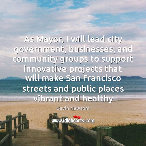 As Mayor, I will lead city government, businesses, and community groups to Image