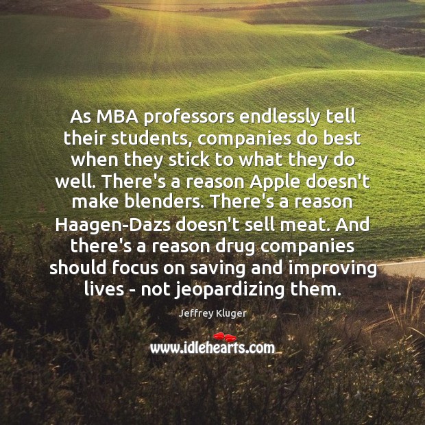 As MBA professors endlessly tell their students, companies do best when they Image