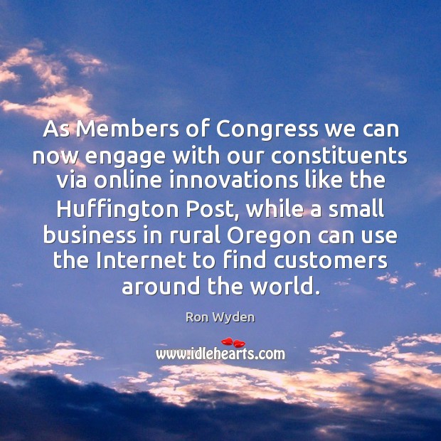 As Members of Congress we can now engage with our constituents via Ron Wyden Picture Quote